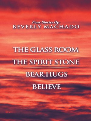 cover image of 1- The Glass Room 2- The Spirit Stone -3-bear Hugs-4- Believe